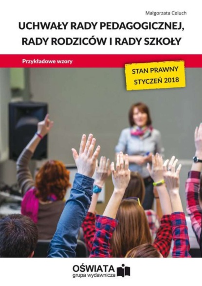 

Uchwały rady pedagogicznej, rady rodziców i rady szkoły. Przykładowe wzory – stan prawny: styczeń 2018