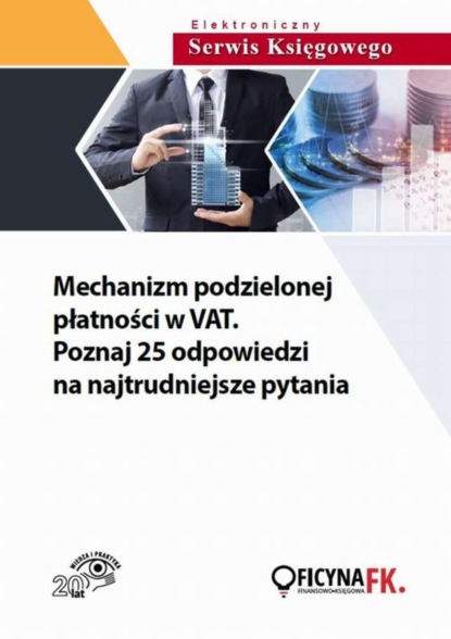

Mechanizm podzielonej płatności w VAT. Poznaj 25 odpowiedzi na najtrudniejsze pytania