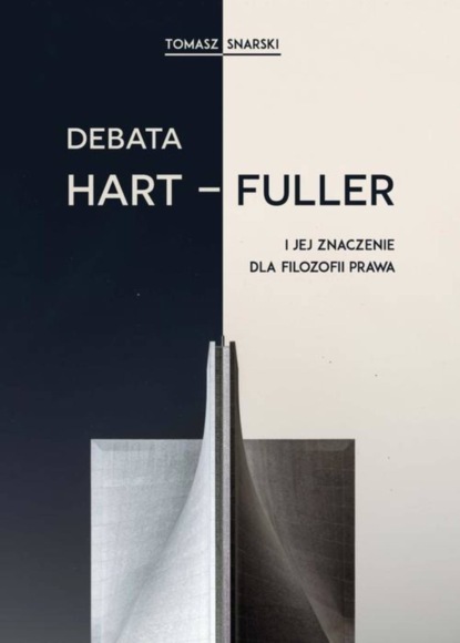 Tomasz Snarski - Debata Hart-Fuller i jej znaczenie dla filozofii prawa