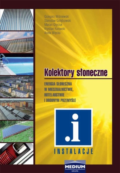 G. Wiśniewski - Kolektory słoneczne. Energia słoneczna w mieszkalnictwie, hotelarstwie i drobnym przemyśle