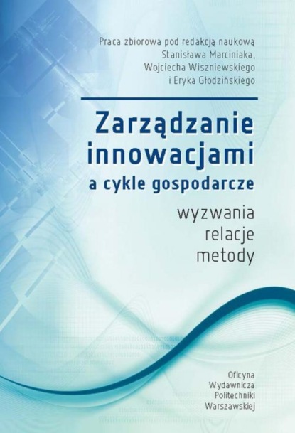 Stanisław Marciniak - Zarządzanie innowacjami a cykle gospodarcze. Wyzwania, relacje, metody