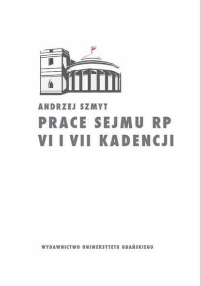 Andrzej Szmyt - Prace Sejmu RP VI i VII kadencji. Zbiór opinii konstytucyjnoprawych