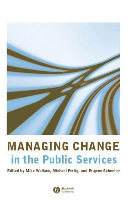 Managing Change in the Public Services (Mike  Wallace). 