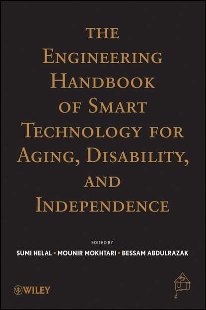 The Engineering Handbook of Smart Technology for Aging, Disability and Independence - Abdelsalam  Helal