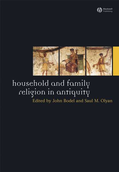 Household and Family Religion in Antiquity - John  Bodel