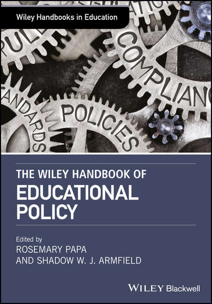 The Wiley Handbook of Educational Policy (Rosemary  Papa). 