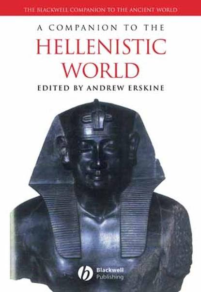 Группа авторов - A Companion to the Hellenistic World