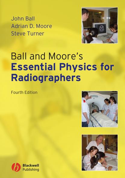 Steve  Turner - Ball and Moore's Essential Physics for Radiographers