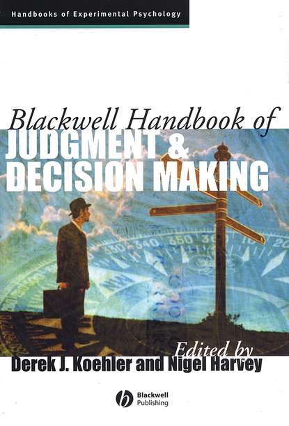 Blackwell Handbook of Judgment and Decision Making - Nigel  Harvey