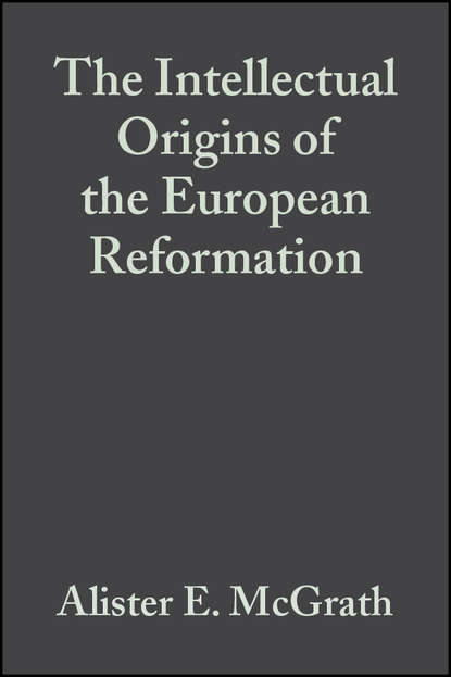 The Intellectual Origins of the European Reformation (Группа авторов). 