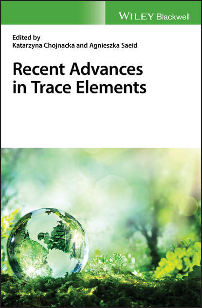 Recent Advances in Trace Elements (Katarzyna  Chojnacka). 