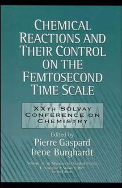 Chemical Reactions and Their Control on the Femtosecond Time Scale (Pierre  Gaspard). 
