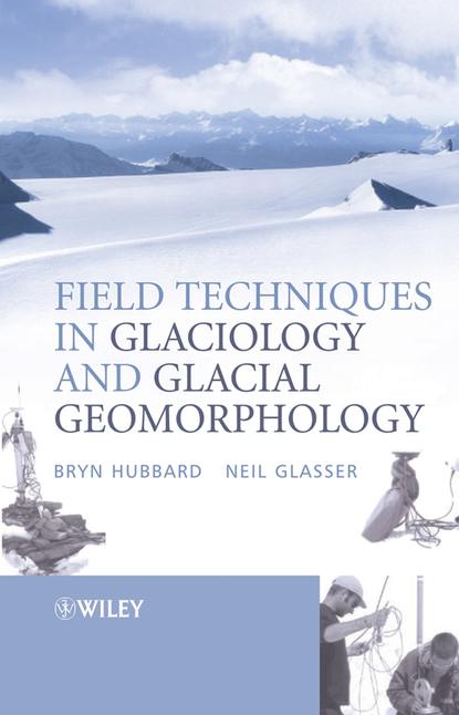 Bryn  Hubbard - Field Techniques in Glaciology and Glacial Geomorphology