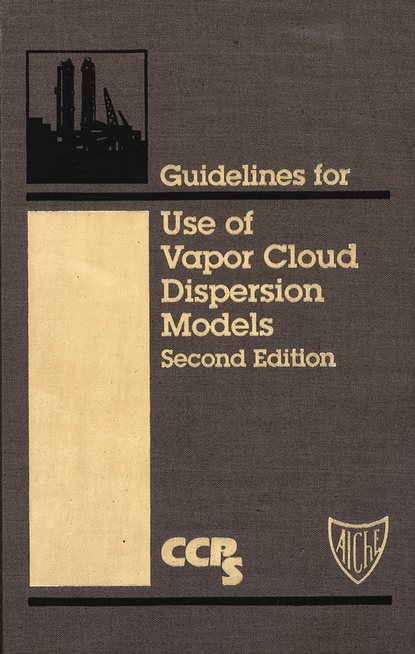 CCPS (Center for Chemical Process Safety) - Guidelines for Use of Vapor Cloud Dispersion Models