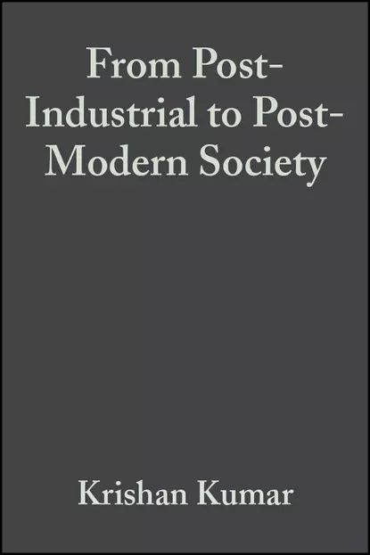 Обложка книги From Post-Industrial to Post-Modern Society, Krishan  Kumar