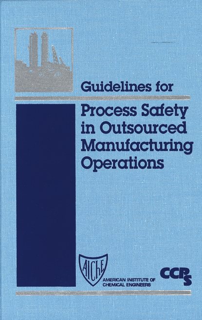 CCPS (Center for Chemical Process Safety) - Guidelines for Process Safety in Outsourced Manufacturing Operations