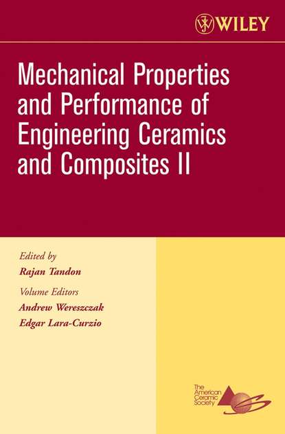 Edgar  Lara-Curzio - Mechanical Properties and Performance of Engineering Ceramics II