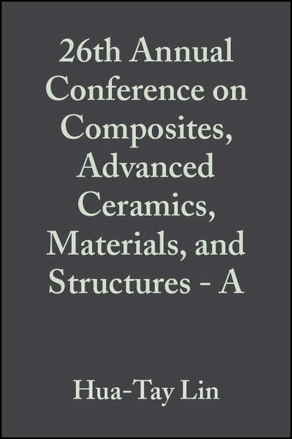26th Annual Conference on Composites, Advanced Ceramics, Materials, and Structures - A