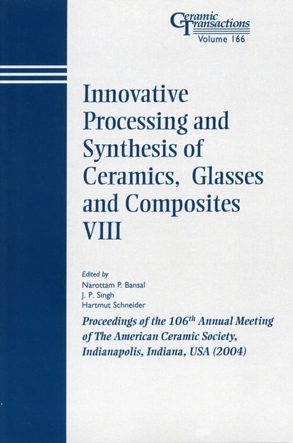 Hartmut  Schneider - Innovative Processing and Synthesis of Ceramics, Glasses and Composites VIII