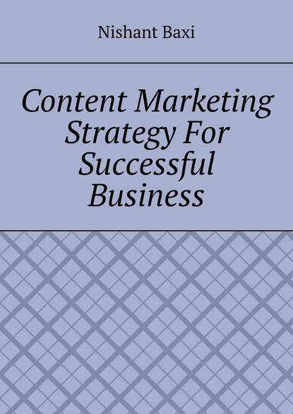 Nishant Baxi - Content Marketing Strategy For Successful Business
