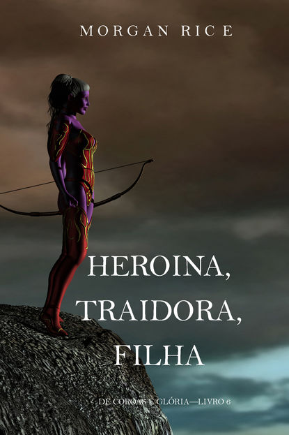 Heroína, Traidora, Filha  (Морган Райс). 