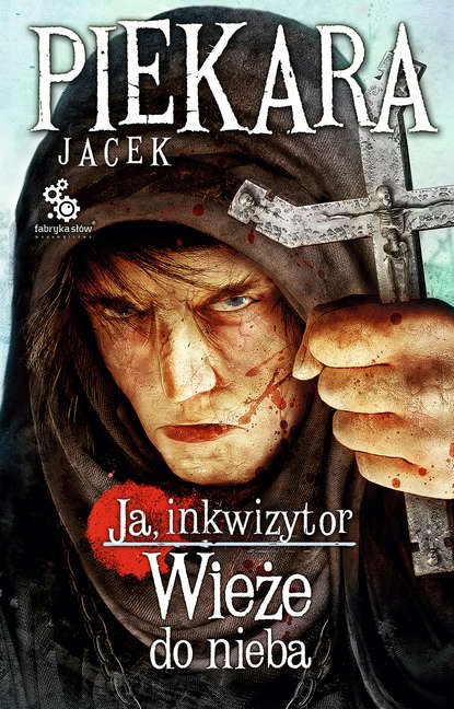 Jacek Piekara - Ja, inkwizytor. Wieże do nieba