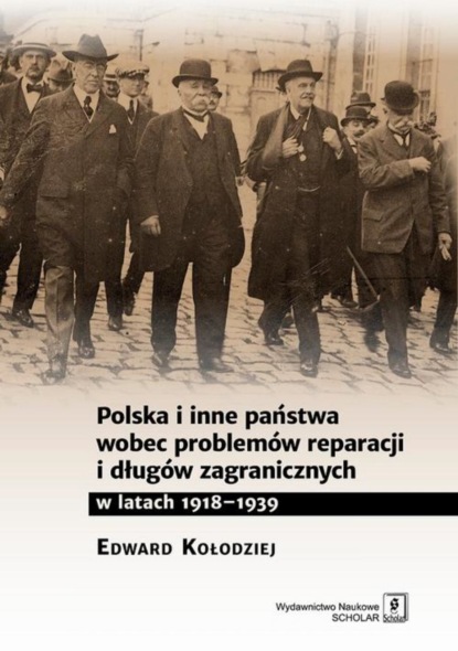 

Polska i inne państwa wobec problemów reparacji i długów zagranicznych w latach 1918-1939