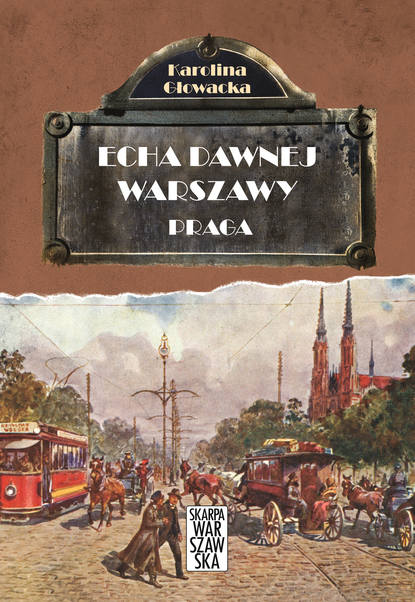 Karolina Głowacka - Echa dawnej Warszawy. Praga