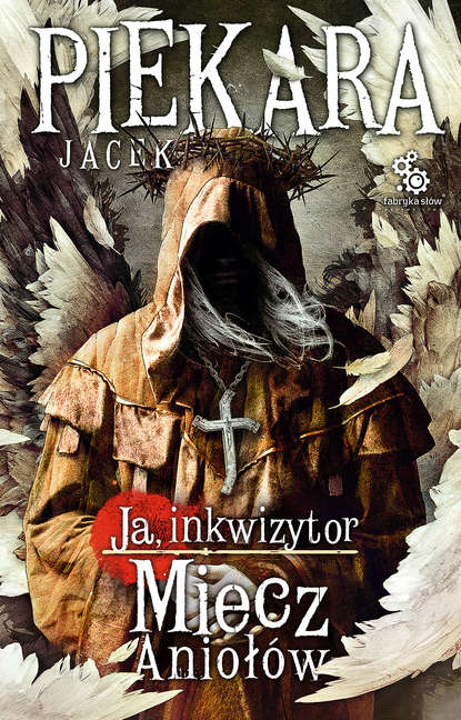 Jacek Piekara - Ja, inkwizytor. Miecz Aniołów