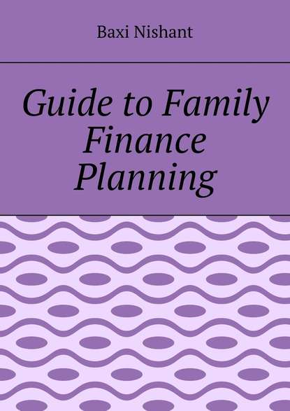 Guide to Family Finance Planning - Baxi Nishant