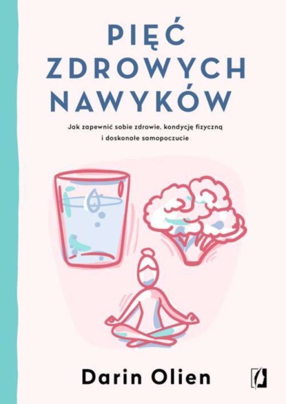 Darin Olien - Pięć zdrowych nawyków