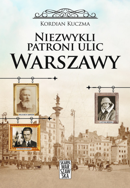 

Niezwykli patroni ulic Warszawy