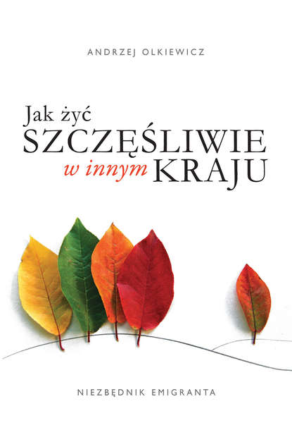 Andrzej Olkiewicz - Jak żyć szczęśliwie w innym kraju