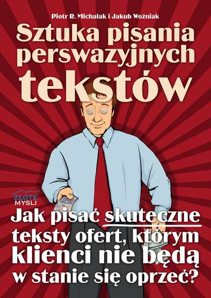 Piotr R. Michalak - Sztuka pisania perswazyjnych tekstów