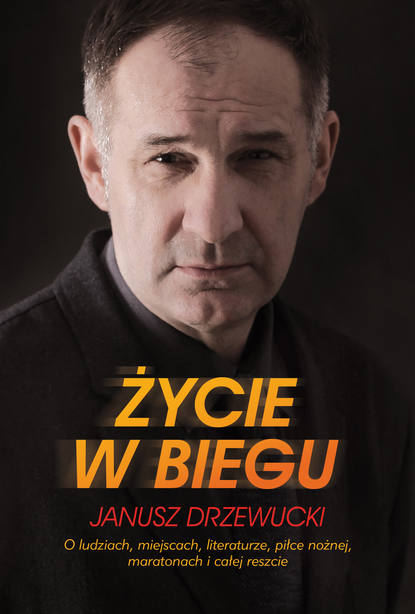 Janusz Drzewucki - Życie w biegu