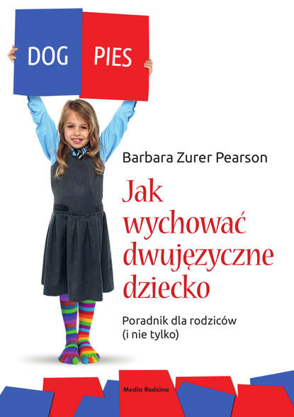 Barbara Zurer-Pearson - Jak wychować dziecko dwujęzyczne. Poradnik dla rodziców (i nie tylko)