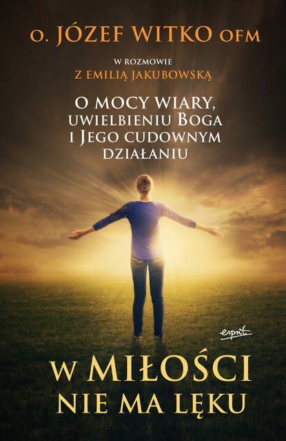 Józef Witko OFM - W miłości nie ma lęku