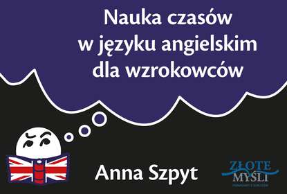 Anna Szpyt - Nauka czasów w języku angielskim dla wzrokowców