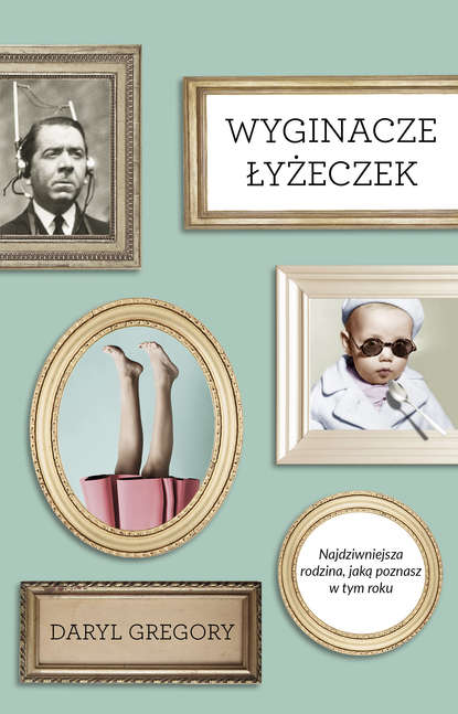 Daryl  Gregory - Wyginacze łyżeczek