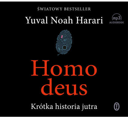 Юваль Ной Харари - Homo deus. Krótka historia jutra