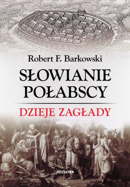 Robert F. Barkowski - Słowianie połabscy. Dzieje zagłady