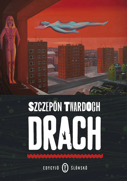 Szczepan Twardoch - Drach. Edycyjŏ ślōnskŏ
