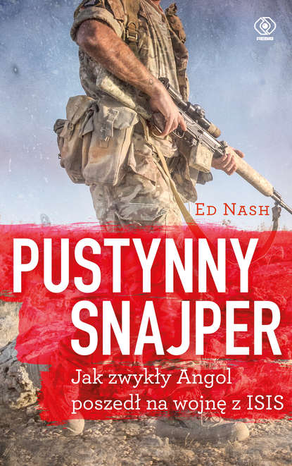 Ed Nash - Pustynny snajper. Jak zwykły Angol poszedł na wojnę z ISIS