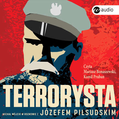 Józef Piłsudski - Terrorysta. Michał Wójcik w rozmowie z Józefem Piłsudskim