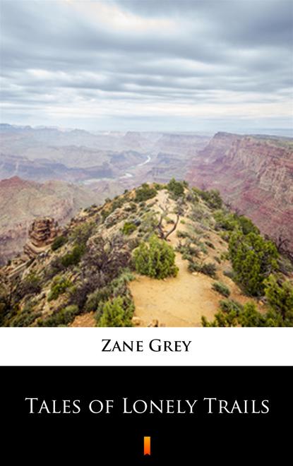 Zane Grey - Tales of Lonely Trails