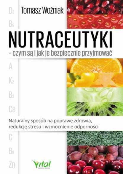 Tomasz Woźniak - Nutraceutyki – czym są i jak je bezpiecznie przyjmować