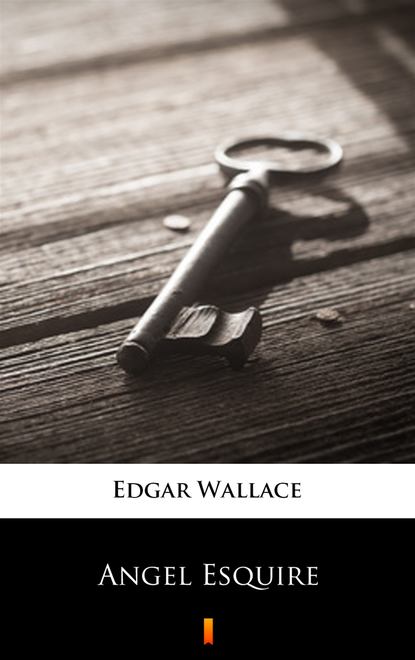 Edgar Wallace - Angel Esquire