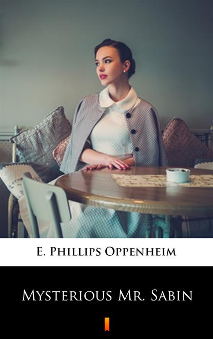 E. Phillips Oppenheim — Mysterious Mr. Sabin