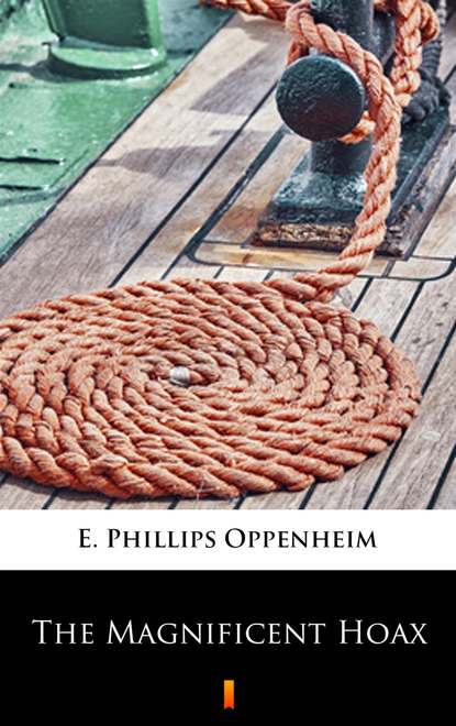 E. Phillips Oppenheim - The Magnificent Hoax