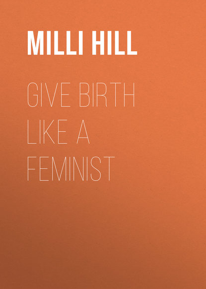 Milli Hill - Give Birth Like a Feminist